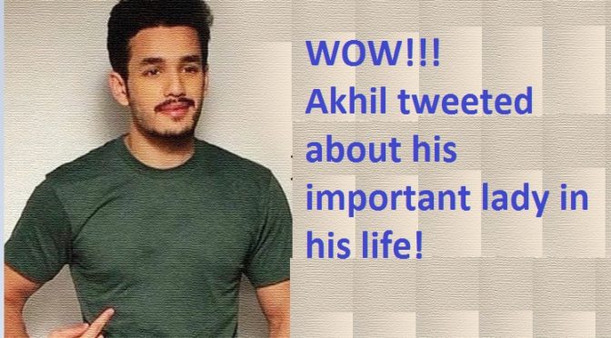 WOW!!!Akhil tweeted about his important lady in his life!